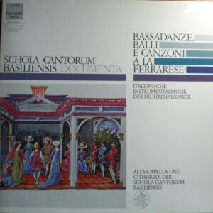 Alta Capella Und Citharedi Der Schola Cantorum Basiliensis - Bassadanze, Balli E Canzon ›A La Ferrarese‹ (Italienische Instrumentalmusik Der Frührenaissance)