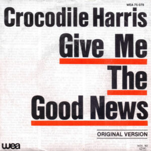Crocodile Harris - Give Me The Good News
