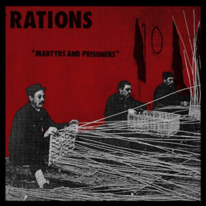 Rations - Martyrs And Prisoners