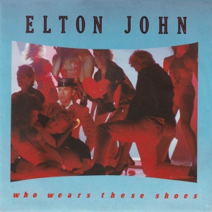 Elton John - Who Wears These Shoes