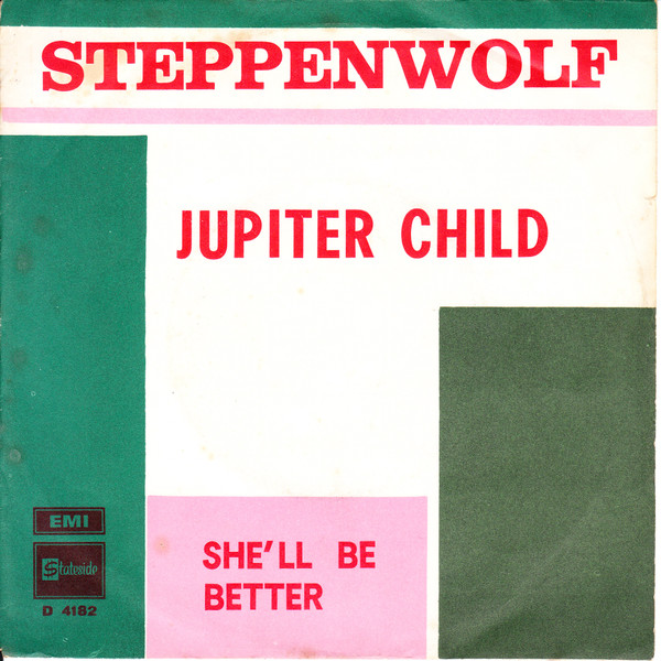 Steppenwolf - Jupiter Child / She'll Be Better 1 Steppenwolf - Jupiter Child / She'll Be Better