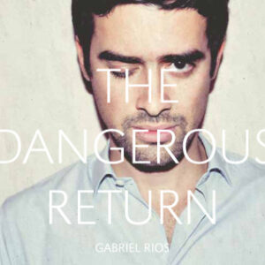 Gabriel Rios - The Dangerous Return