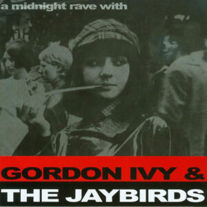 Gordon Ivy & The Jaybirds - A Midnight Rave With