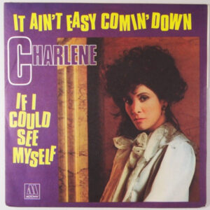 Charlene - It Ain't Easy Comin' Down / If I Could See Myself