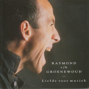 Raymond Van Het Groenewoud - Liefde Voor Muziek