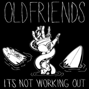 Oldfriends - It's Not Working Out
