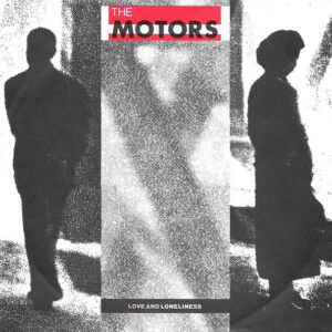 The Motors - Love And Loneliness