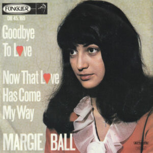 Margie Ball - Goodbye To Love / Now That Love Has Come My Way