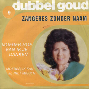 Zangeres Zonder Naam - Moeder Hoe Kan Ik Je Danken / Moeder, Ik Kan Je Niet Missen