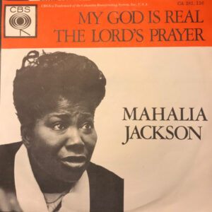 Mahalia Jackson - My God Is Real / The Lord's Prayer