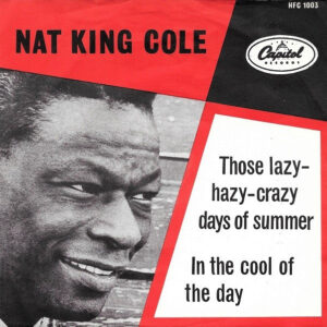 Nat King Cole - Those Lazy-Hazy-Crazy Days Of Summer