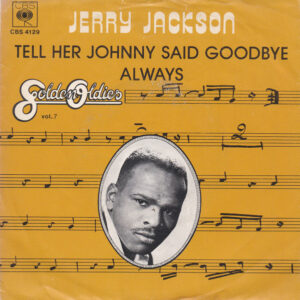 Jerry Jackson - Tell Her Johnny Said Goodbye / Always