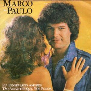 Marco Paulo - Eu Tenho Dois Amores / Tão Amantes Que Nós Fomos
