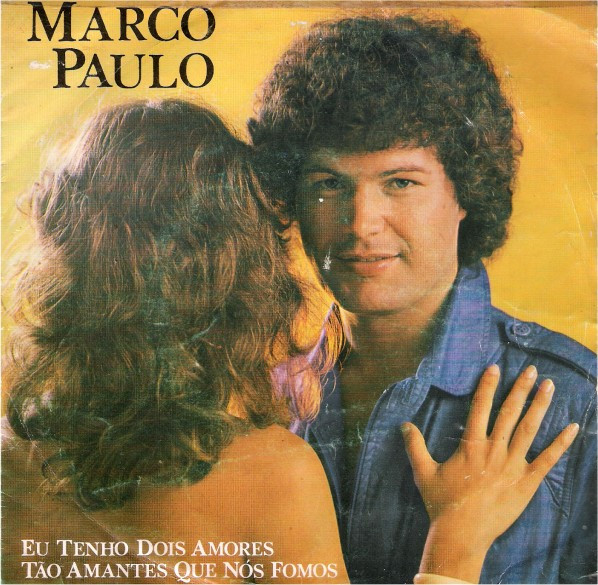 Marco Paulo - Eu Tenho Dois Amores / Tão Amantes Que Nós Fomos 1 Marco Paulo - Eu Tenho Dois Amores / Tão Amantes Que Nós Fomos