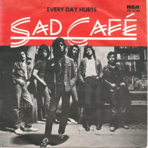 Sad Café - Every Day Hurts