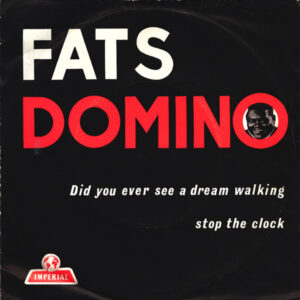 Fats Domino - Did You Ever See A Dream Walking / Stop The Clock