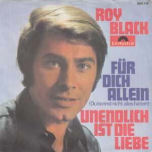 Roy Black - Für Dich Allein (Du Kannst Nicht Alles Haben) / Unendlich Ist Die Liebe