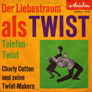 Charly Cotton Und Seine Twist-Makers - Der Liebestraum Als Twist