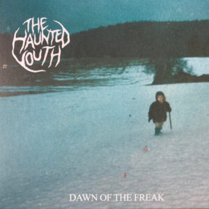 The Haunted Youth - Dawn Of The Freak