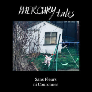 Mercury Tales - Sans Fleurs ni Couronnes