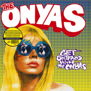 The Onyas - Get Shitfaced With The Onyas