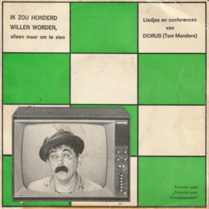 Dorus - Ik Zou Honderd Willen Worden, Alleen Maar Om Te Zien - Liedjes En Conferences Van Dorus (Tom Manders)