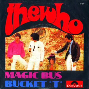 The Who - Magic Bus / Bucket 'T'