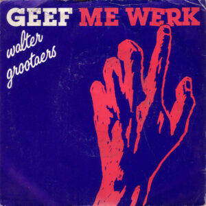 Walter Grootaers - Geef Me Werk