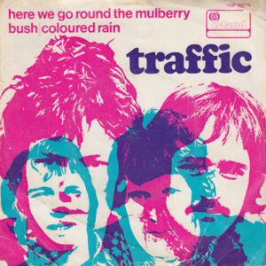 Traffic - Here We Go Round The Mulberry Bush / Coloured Rain