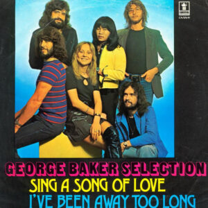 George Baker Selection - Sing A Song Of Love / I've Been Away Too Long