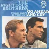 The Righteous Brothers - Go Ahead And Cry / Things Didn't Go Your Way