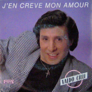 Valdo Cilli - J'en Creve Mon Amour