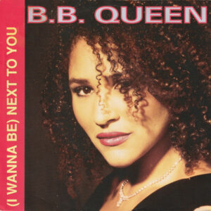 B.B. Queen - (I Wanna Be) Next To You