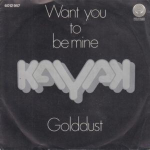 Kayak - Want You To Be Mine / Golddust