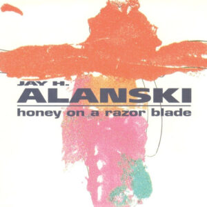 Jay Alanski - Honey On A Razor Blade