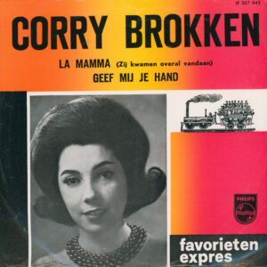 Corry Brokken - La Mamma (Zij Kwamen Overal Vandaan) / Geef Mij Je Hand