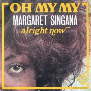 Margaret Singana - Oh My My / Alright Now