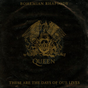 Queen - Bohemian Rhapsody / These Are The Days Of Our Lives
