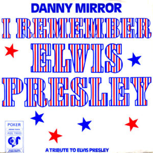 Danny Mirror - I Remember Elvis Presley