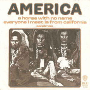 America (2) - A Horse With No Name / Everyone I Meet Is From California