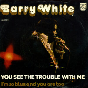 Barry White - You See The Trouble With Me