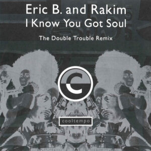 Eric B. & Rakim - I Know You Got Soul (The Double Trouble Remix)