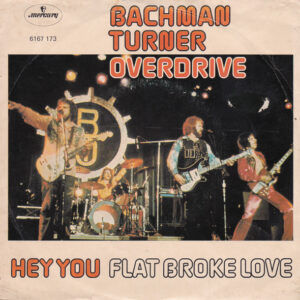Bachman-Turner Overdrive - Hey You / Flat Broke Love