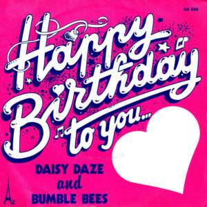 Daisy Daze And The Bumble Bees - Happy Birthday To You...