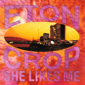 Eton Crop - She Likes Me
