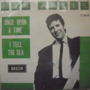 Tom Jones - Once Upon A Time / I Tell The Sea