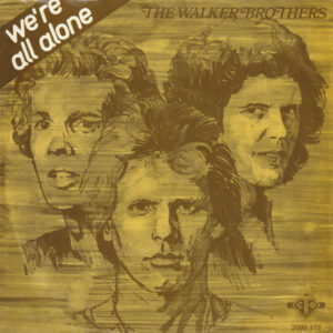 The Walker Brothers - We're All Alone
