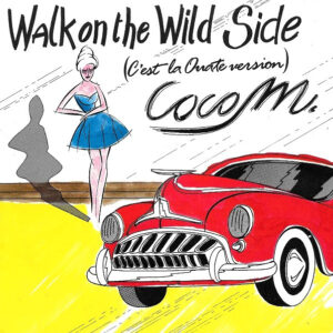 Coco M - Walk On The Wild Side (C'est La Ouate Version)