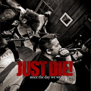 Just Die! - Since The Day We Were Born