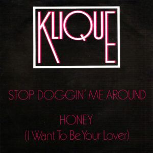Klique - Stop Doggin' Me Around / Honey (I Want To Be Your Lover)